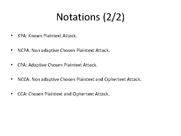 Notations (2/2) • KPA: Known Plaintext Attack. • NCPA: Non adaptive Chosen Plaintext Attack.
