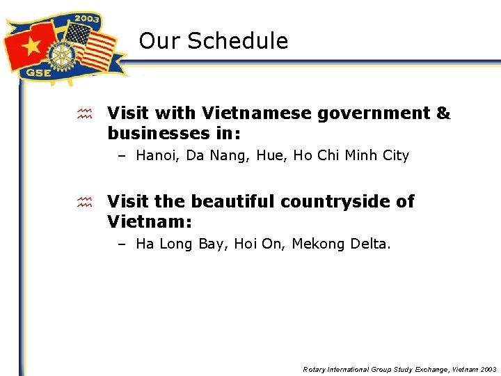 Our Schedule h Visit with Vietnamese government & businesses in: – Hanoi, Da Nang,