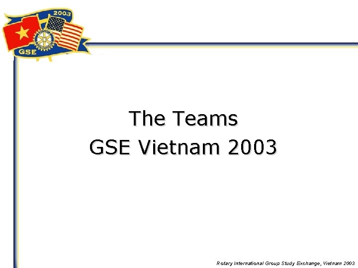 The Teams GSE Vietnam 2003 Rotary International Group Study Exchange, Vietnam 2003 