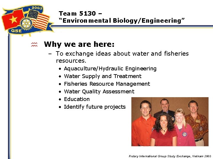 Team 5130 – “Environmental Biology/Engineering” h Why we are here: – To exchange ideas