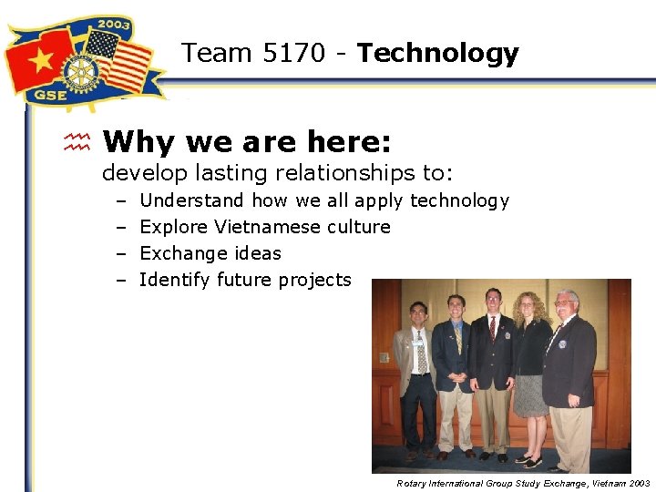 Team 5170 - Technology h Why we are here: develop lasting relationships to: –