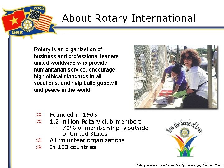 About Rotary International Rotary is an organization of business and professional leaders united worldwide