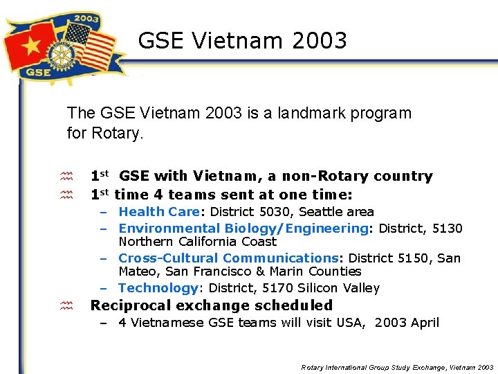 GSE Vietnam 2003 The GSE Vietnam 2003 is a landmark program for Rotary. h