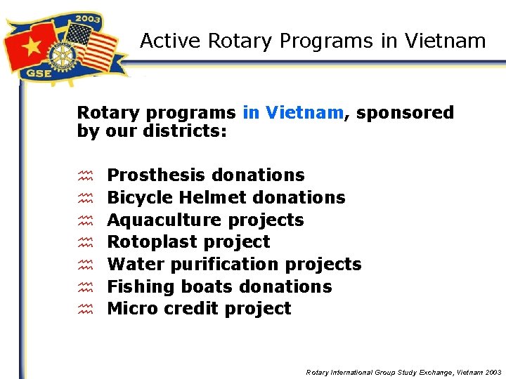 Active Rotary Programs in Vietnam Rotary programs in Vietnam, sponsored by our districts: h