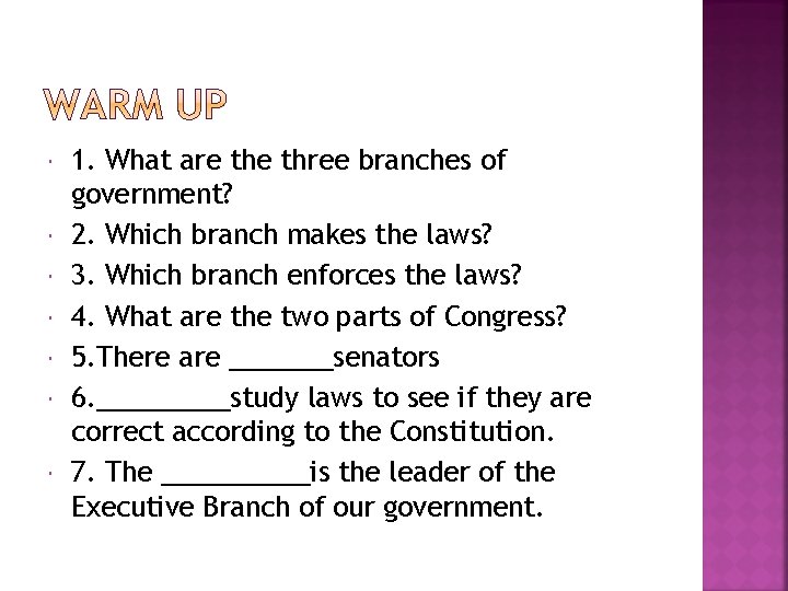  1. What are three branches of government? 2. Which branch makes the laws?