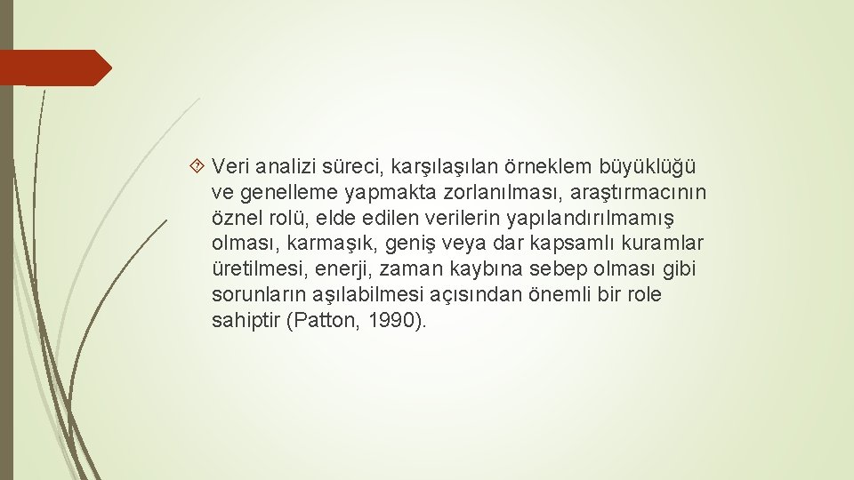  Veri analizi süreci, karşılan örneklem büyüklüğü ve genelleme yapmakta zorlanılması, araştırmacının öznel rolü,