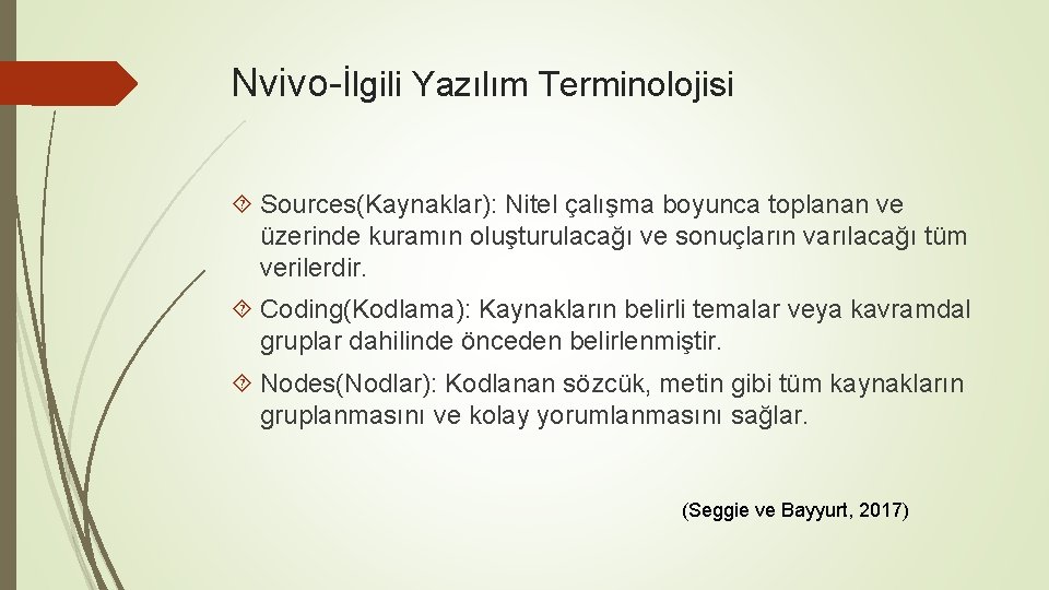 Nvivo-İlgili Yazılım Terminolojisi Sources(Kaynaklar): Nitel çalışma boyunca toplanan ve üzerinde kuramın oluşturulacağı ve sonuçların