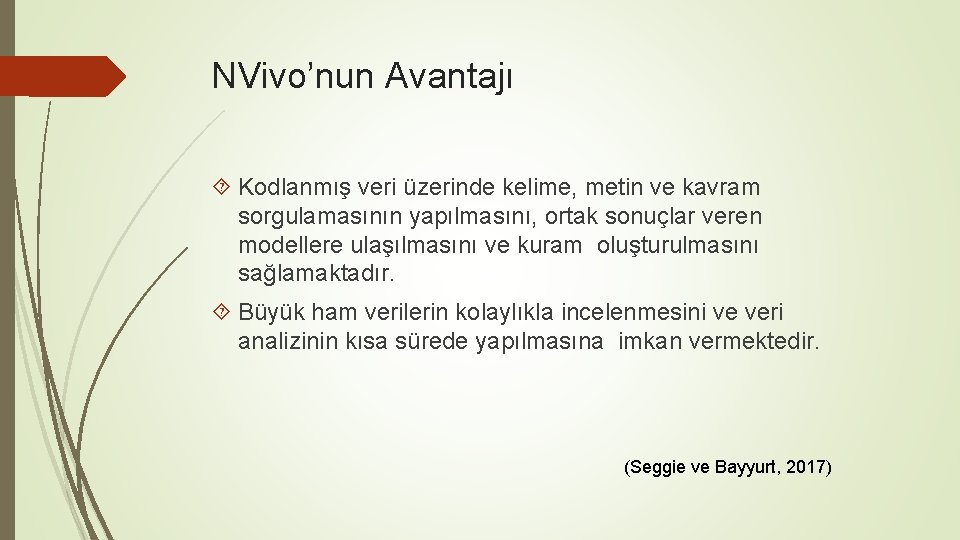 NVivo’nun Avantajı Kodlanmış veri üzerinde kelime, metin ve kavram sorgulamasının yapılmasını, ortak sonuçlar veren