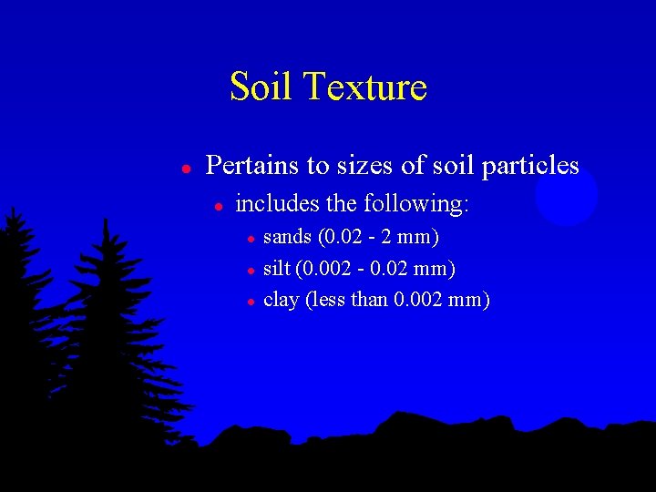 Soil Texture l Pertains to sizes of soil particles l includes the following: l
