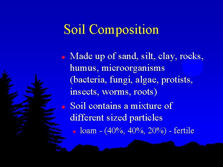 Soil Composition l l Made up of sand, silt, clay, rocks, humus, microorganisms (bacteria,