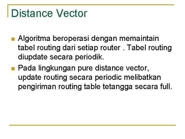 Distance Vector n n Algoritma beroperasi dengan memaintain tabel routing dari setiap router. Tabel