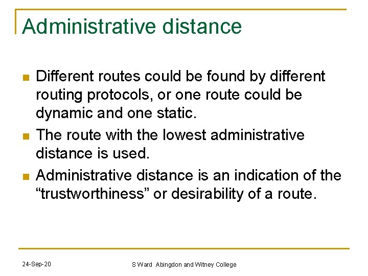 Administrative distance n n n Different routes could be found by different routing protocols,