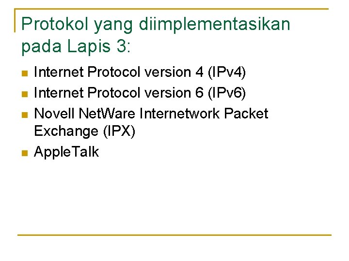 Protokol yang diimplementasikan pada Lapis 3: n n Internet Protocol version 4 (IPv 4)