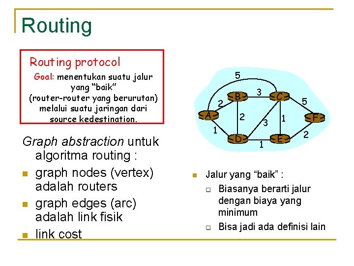 Routing protocol 5 Goal: menentukan suatu jalur yang “baik” (router-router yang berurutan) melalui suatu