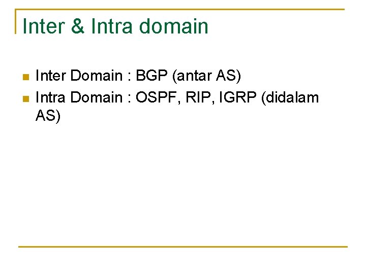 Inter & Intra domain n n Inter Domain : BGP (antar AS) Intra Domain