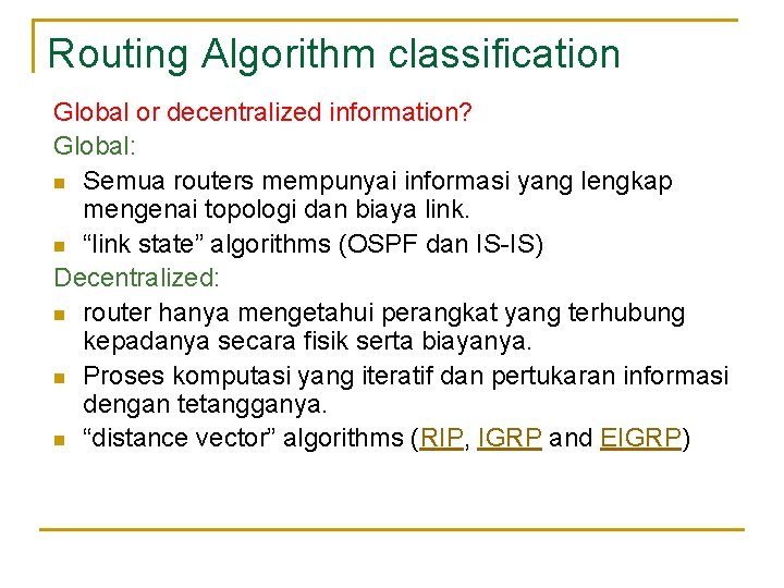 Routing Algorithm classification Global or decentralized information? Global: n Semua routers mempunyai informasi yang