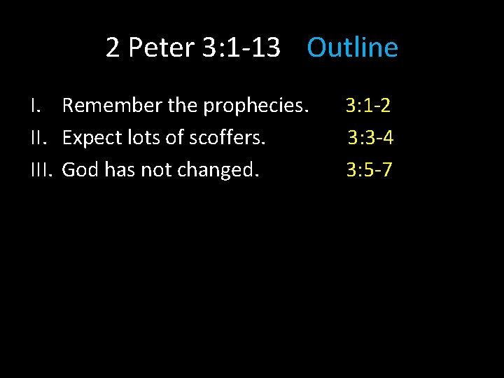 2 Peter 3: 1 -13 Outline I. Remember the prophecies. II. Expect lots of 2 Peter 3: 1 -13 Outline I. Remember the prophecies. II. Expect lots of