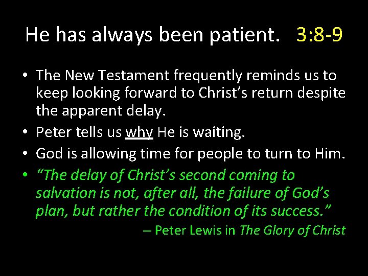 He has always been patient. 3: 8 -9 • The New Testament frequently reminds He has always been patient. 3: 8 -9 • The New Testament frequently reminds