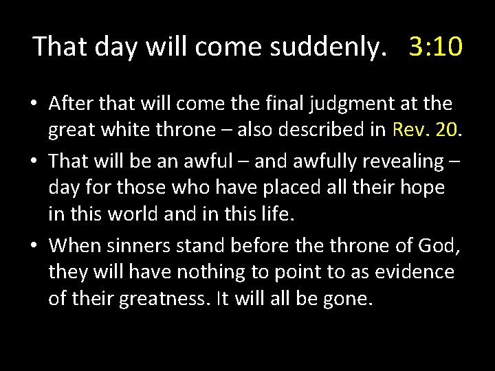 That day will come suddenly. 3: 10 • After that will come the final That day will come suddenly. 3: 10 • After that will come the final