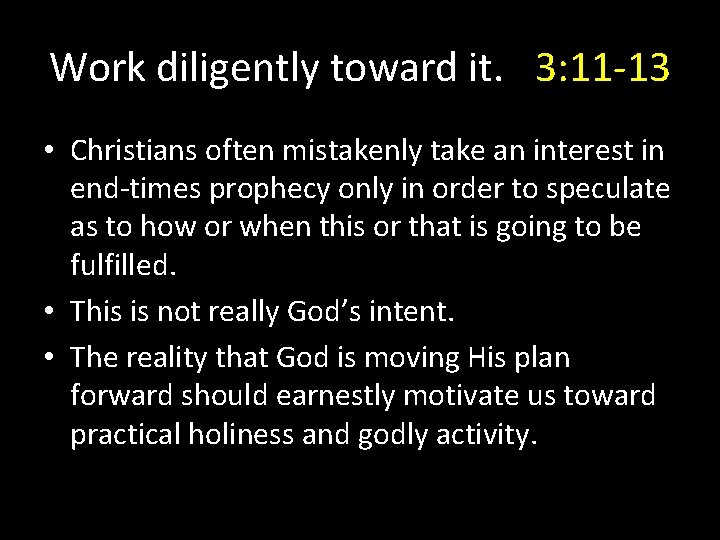 Work diligently toward it. 3: 11 -13 • Christians often mistakenly take an interest Work diligently toward it. 3: 11 -13 • Christians often mistakenly take an interest