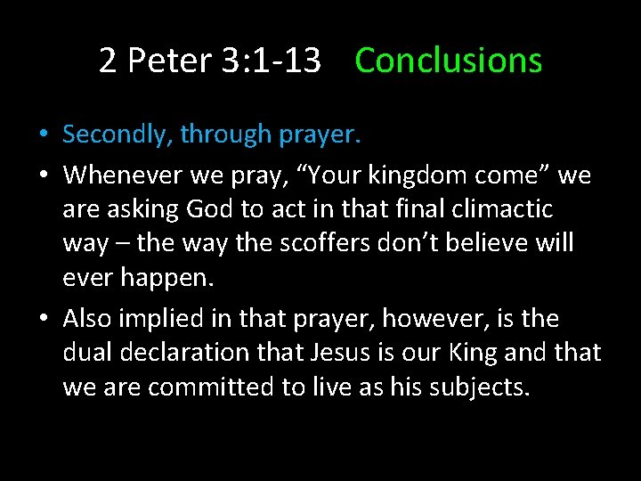 2 Peter 3: 1 -13 Conclusions • Secondly, through prayer. • Whenever we pray, 2 Peter 3: 1 -13 Conclusions • Secondly, through prayer. • Whenever we pray,