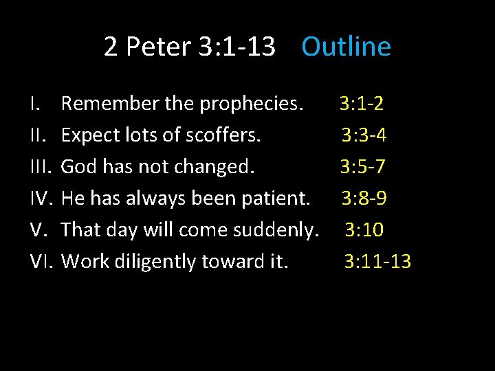 2 Peter 3: 1 -13 Outline I. III. IV. V. VI. Remember the prophecies. 2 Peter 3: 1 -13 Outline I. III. IV. V. VI. Remember the prophecies.