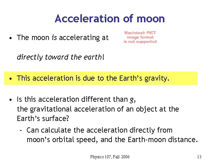 Acceleration of moon • The moon is accelerating at directly toward the earth! •