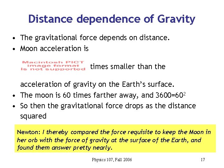 Distance dependence of Gravity • The gravitational force depends on distance. • Moon acceleration