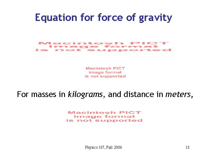 Equation force of gravity For masses in kilograms, and distance in meters, Physics 107,