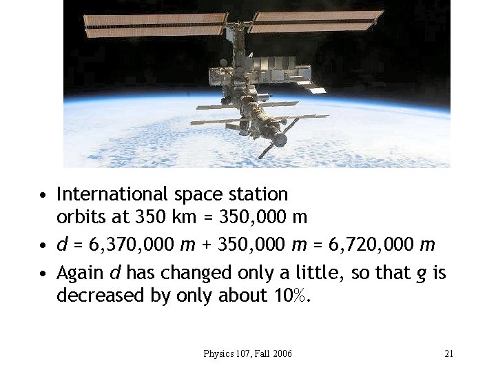  • International space station orbits at 350 km = 350, 000 m •