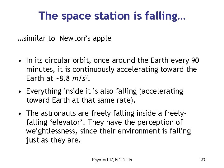 The space station is falling… …similar to Newton’s apple • In its circular orbit,