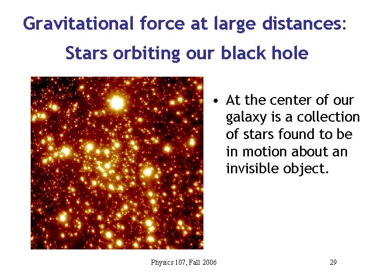Gravitational force at large distances: Stars orbiting our black hole • At the center