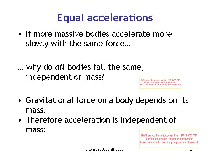 Equal accelerations • If more massive bodies accelerate more slowly with the same force…