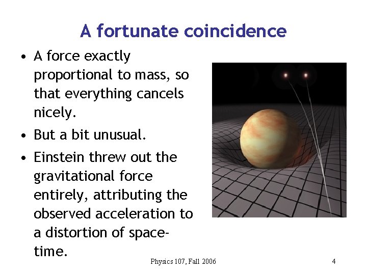 A fortunate coincidence • A force exactly proportional to mass, so that everything cancels