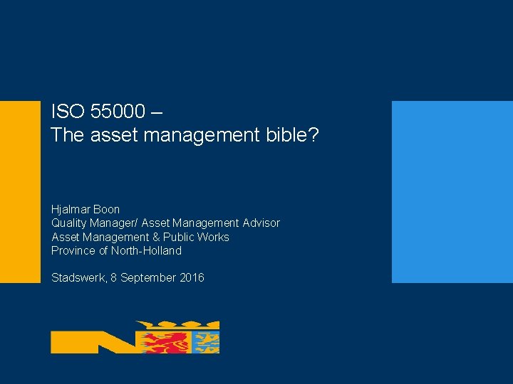 ISO 55000 – The asset management bible? Hjalmar Boon Quality Manager/ Asset Management Advisor