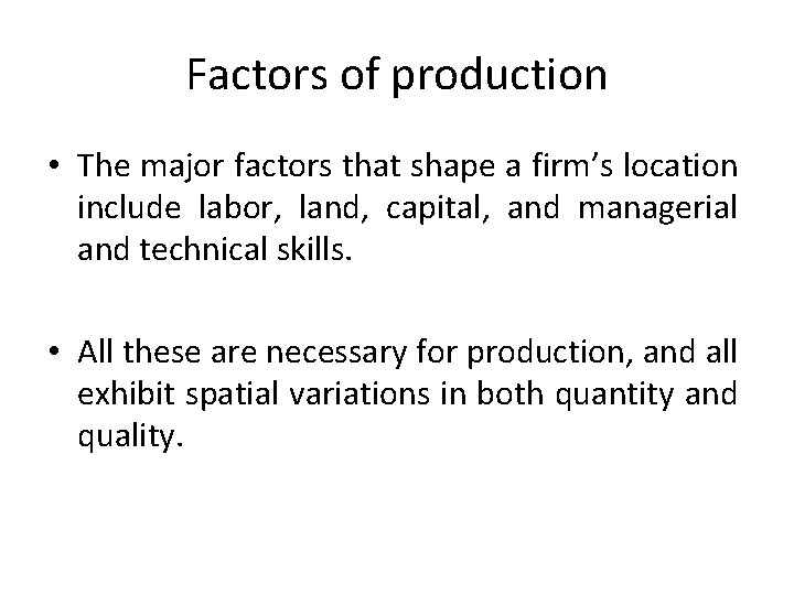 Factors of production • The major factors that shape a firm’s location include labor, Factors of production • The major factors that shape a firm’s location include labor,