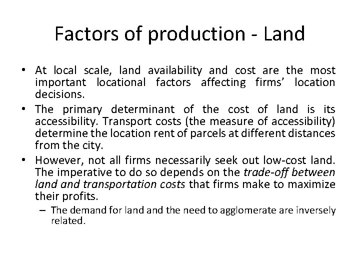 Factors of production - Land • At local scale, land availability and cost are Factors of production - Land • At local scale, land availability and cost are