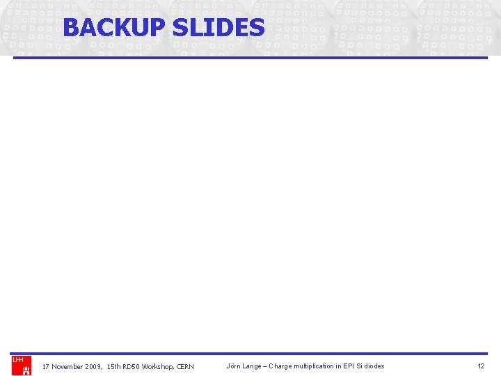 BACKUP SLIDES 17 November 2009, 15 th RD 50 Workshop, CERN Jörn Lange –