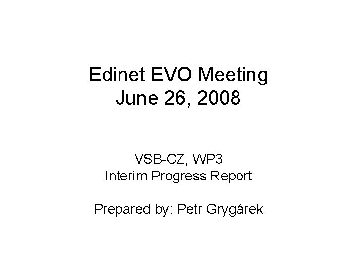 Edinet EVO Meeting June 26, 2008 VSB-CZ, WP 3 Interim Progress Report Prepared by: