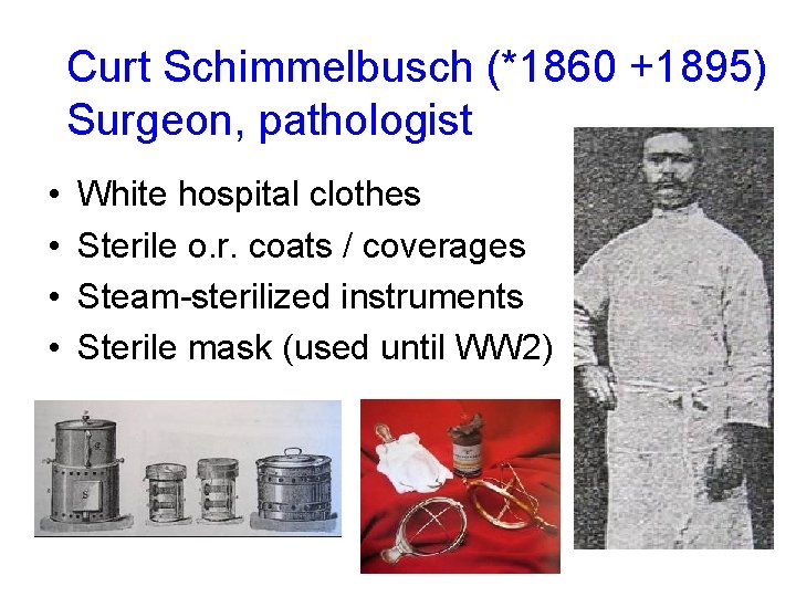 Curt Schimmelbusch (*1860 +1895) Surgeon, pathologist • • White hospital clothes Sterile o. r.