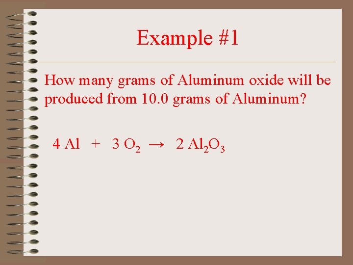 Example #1 How many grams of Aluminum oxide will be produced from 10. 0