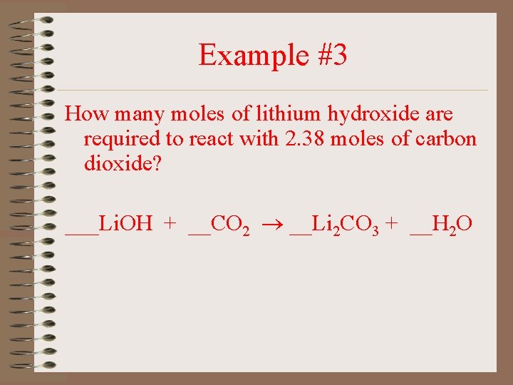 Example #3 How many moles of lithium hydroxide are required to react with 2.