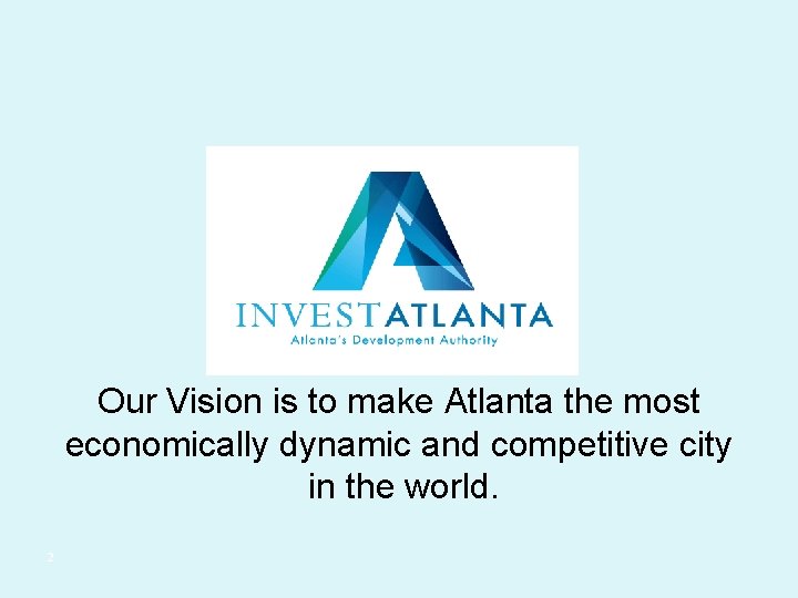 Our Vision is to make Atlanta the most economically dynamic and competitive city in
