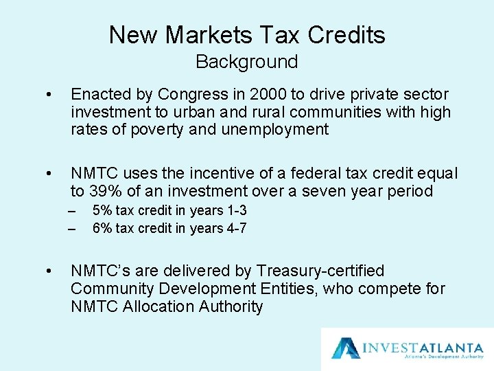 New Markets Tax Credits Background • Enacted by Congress in 2000 to drive private
