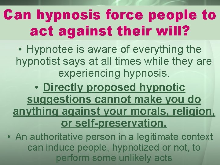 Can hypnosis force people to act against their will? • Hypnotee is aware of