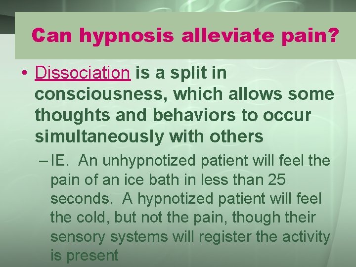 Can hypnosis alleviate pain? • Dissociation is a split in consciousness, which allows some