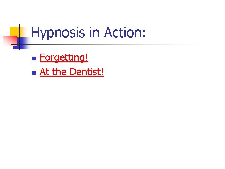 Hypnosis in Action: n n Forgetting! At the Dentist! 