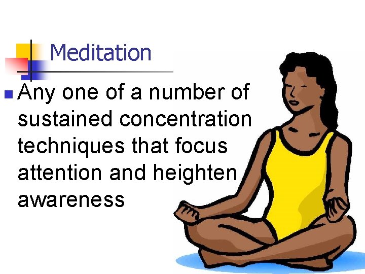 Meditation n Any one of a number of sustained concentration techniques that focus attention