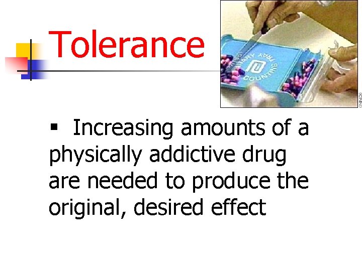 Tolerance § Increasing amounts of a physically addictive drug are needed to produce the