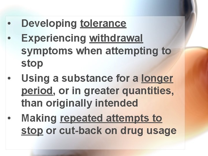  • Developing tolerance • Experiencing withdrawal symptoms when attempting to stop • Using